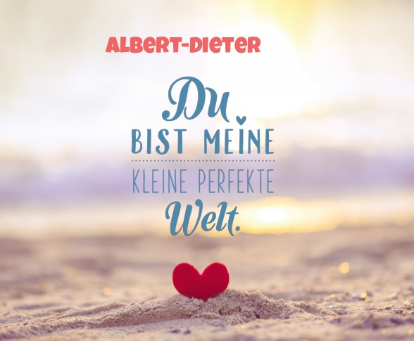 Albert-Dieter - Du bist meine kleine perfekte Welt!