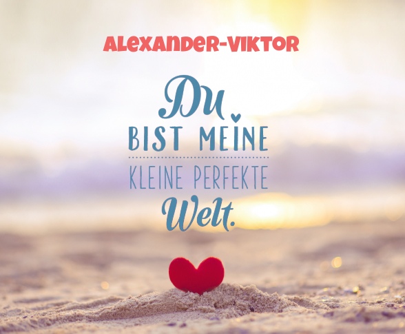 Alexander-Viktor - Du bist meine kleine perfekte Welt!