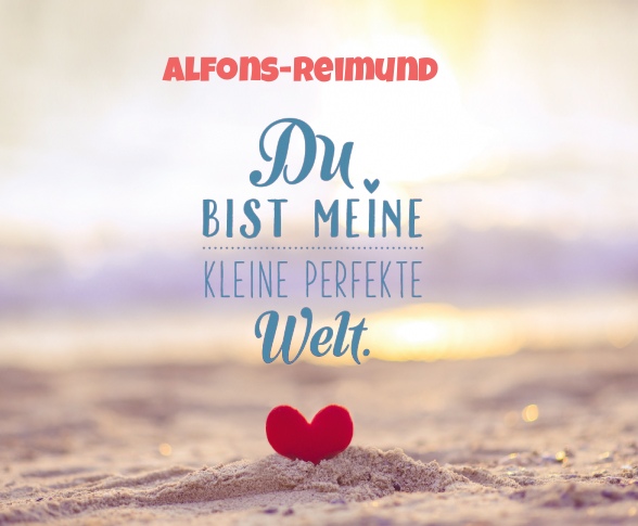 Alfons-Reimund - Du bist meine kleine perfekte Welt!