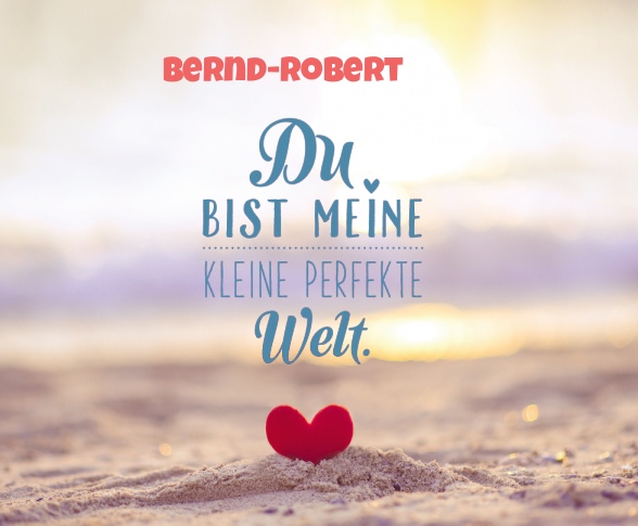 Bernd-Robert - Du bist meine kleine perfekte Welt!