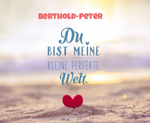Berthold-Peter - Du bist meine kleine perfekte Welt!