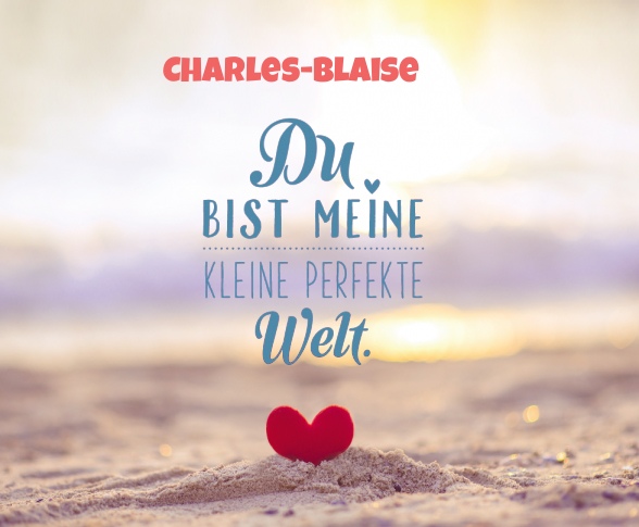 Charles-Blaise - Du bist meine kleine perfekte Welt!