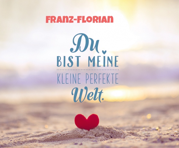 Franz-Florian - Du bist meine kleine perfekte Welt!