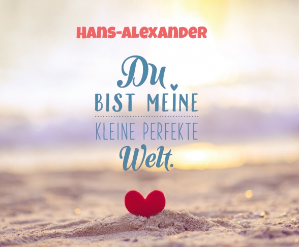 Hans-Alexander - Du bist meine kleine perfekte Welt!