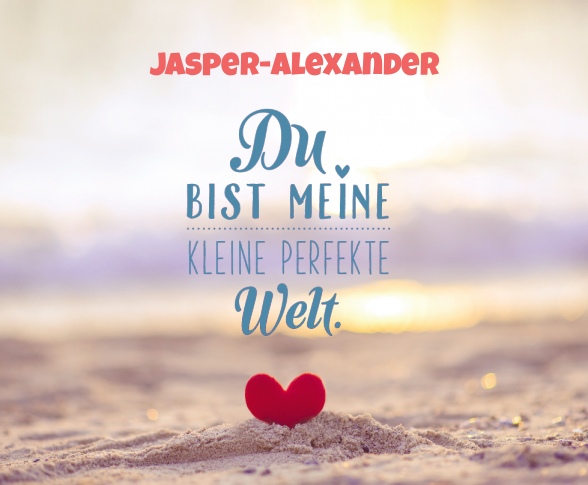 Jasper-Alexander - Du bist meine kleine perfekte Welt!