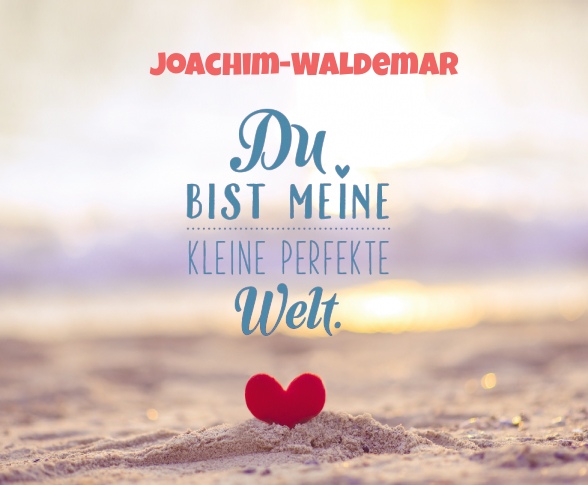 Joachim-Waldemar - Du bist meine kleine perfekte Welt!