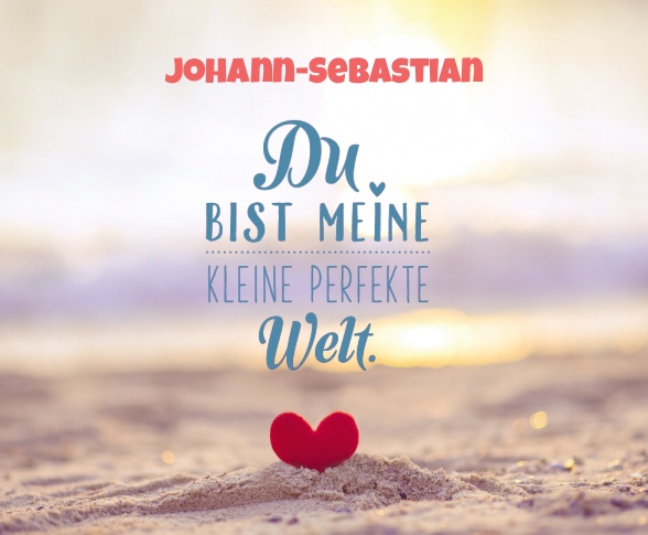 Johann-Sebastian - Du bist meine kleine perfekte Welt!