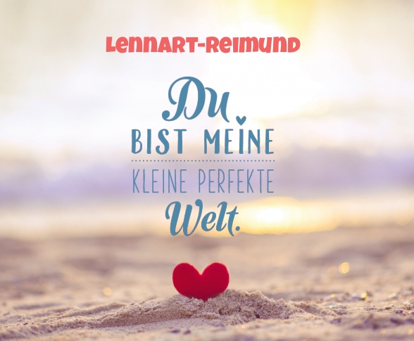 Lennart-Reimund - Du bist meine kleine perfekte Welt!