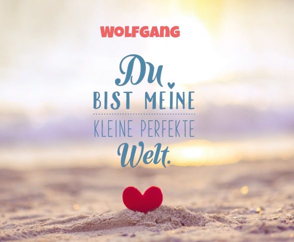 Wolfgang - Du bist meine kleine perfekte Welt!