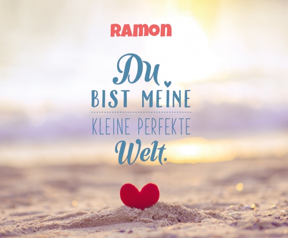 Ramon - Du bist meine kleine perfekte Welt!