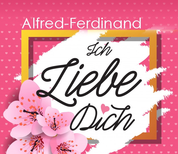 Ich liebe Dich, Alfred-Ferdinand!