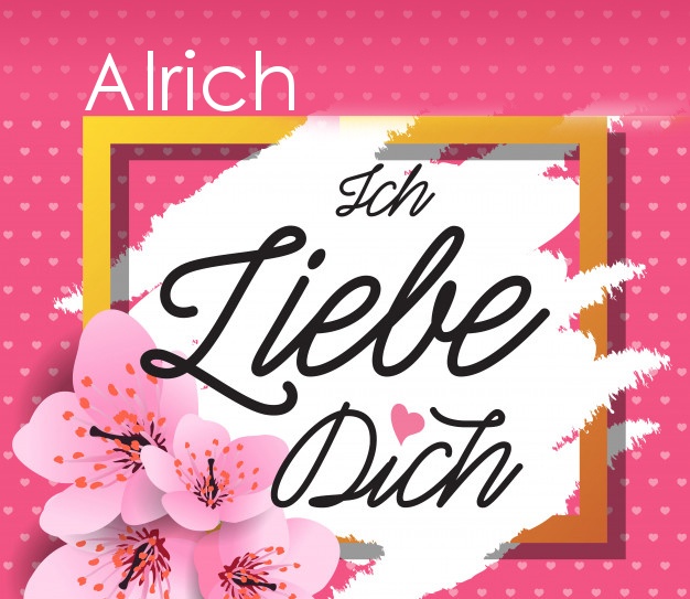 Ich liebe Dich, Alrich!