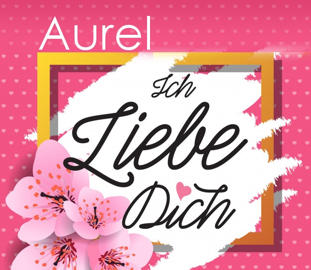 Ich liebe Dich, Aurel!