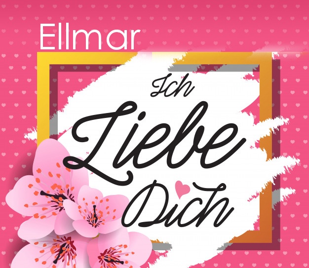 Ich liebe Dich, Ellmar!