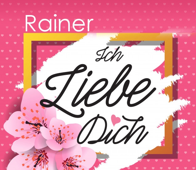 Ich liebe Dich, Rainer!