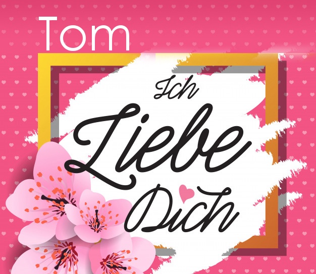 Ich liebe Dich, Tom!