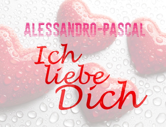 Alessandro-Pascal, Ich liebe Dich!
