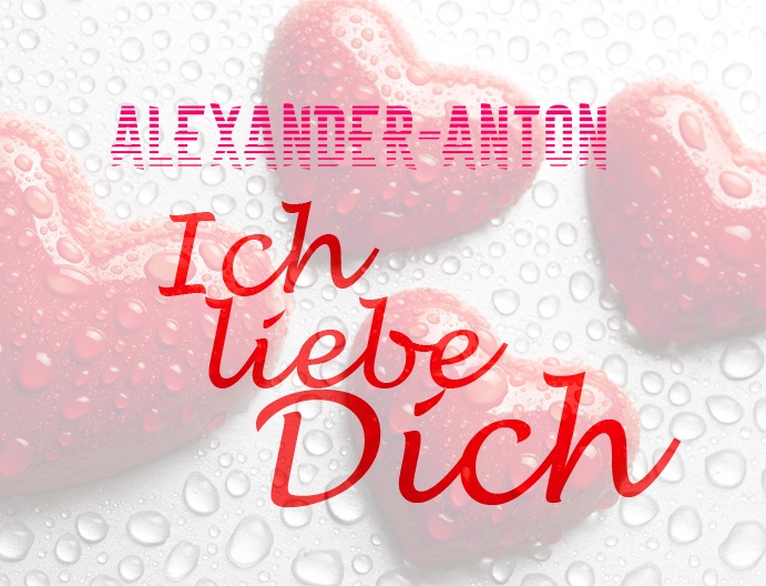 Alexander-Anton, Ich liebe Dich!