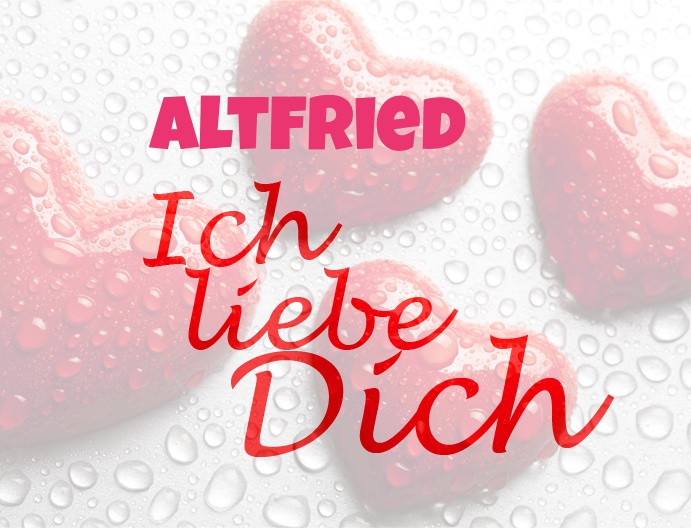 Altfried, Ich liebe Dich!