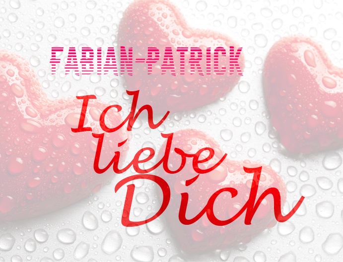 Fabian-Patrick, Ich liebe Dich!