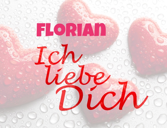 Florian, Ich liebe Dich!