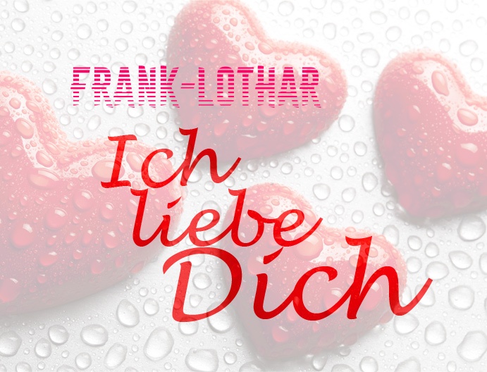 Frank-Lothar, Ich liebe Dich!