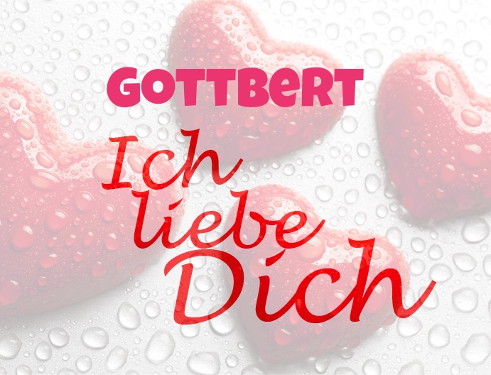 Gottbert, Ich liebe Dich!