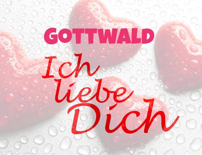 Gottwald, Ich liebe Dich!
