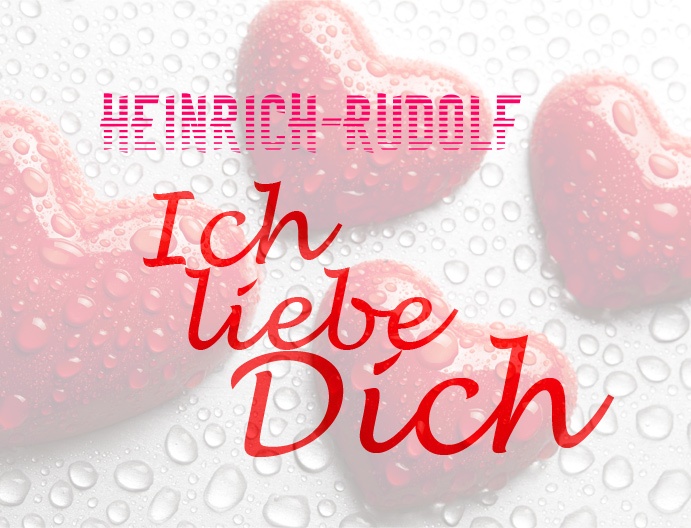 Heinrich-Rudolf, Ich liebe Dich!