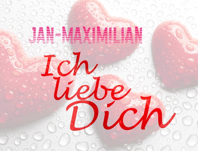 Jan-Maximilian, Ich liebe Dich!