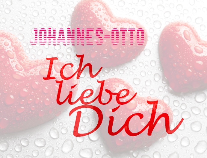 Johannes-Otto, Ich liebe Dich!