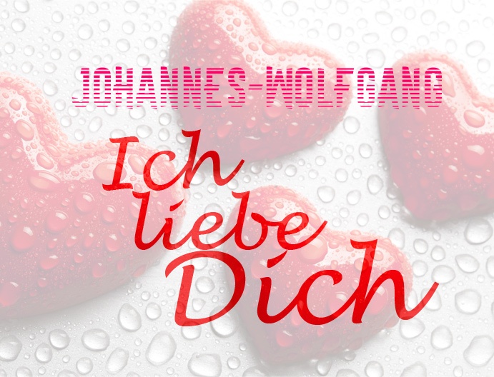 Johannes-Wolfgang, Ich liebe Dich!