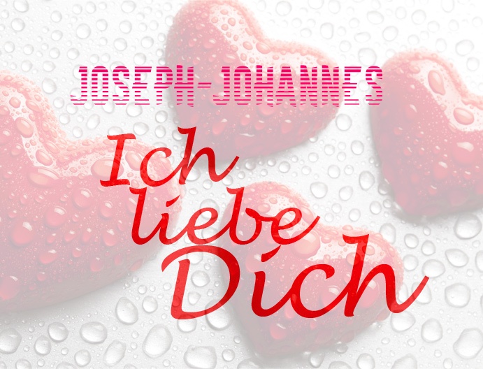 Joseph-Johannes, Ich liebe Dich!