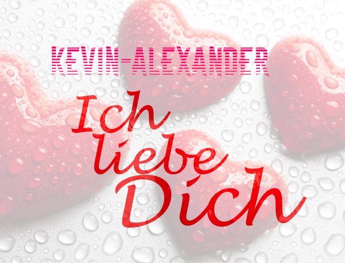 Kevin-Alexander, Ich liebe Dich!