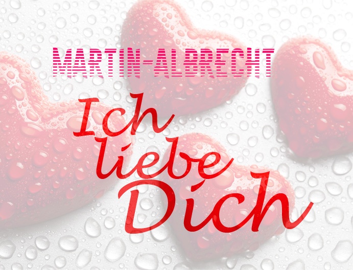 Martin-Albrecht, Ich liebe Dich!
