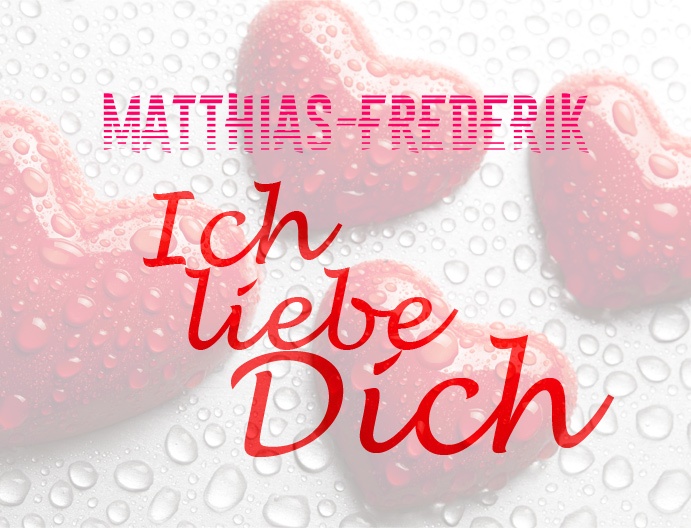 Matthias-Frederik, Ich liebe Dich!
