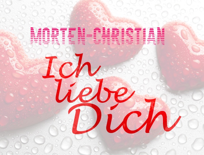 Morten-Christian, Ich liebe Dich!
