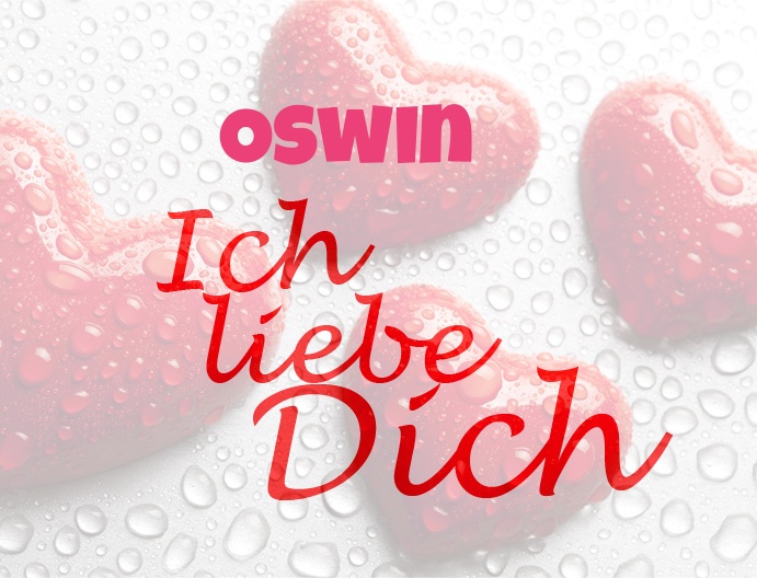 Oswin, Ich liebe Dich!
