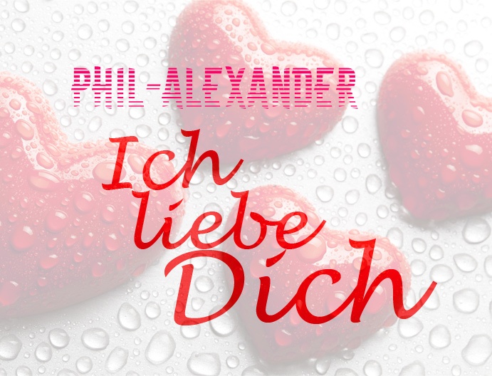 Phil-Alexander, Ich liebe Dich!