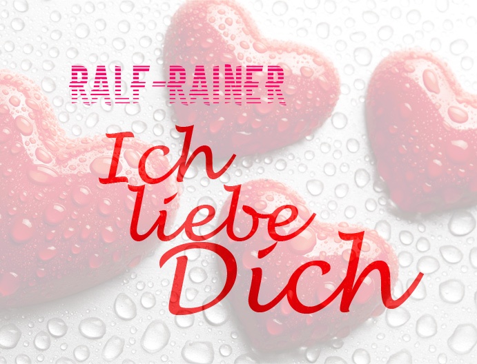 Ralf-Rainer, Ich liebe Dich!