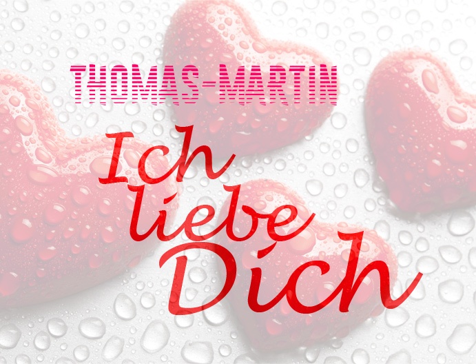 Thomas-Martin, Ich liebe Dich!