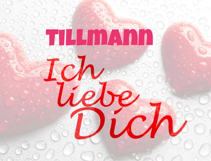 Tillmann, Ich liebe Dich!