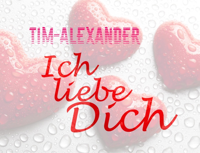 Tim-Alexander, Ich liebe Dich!