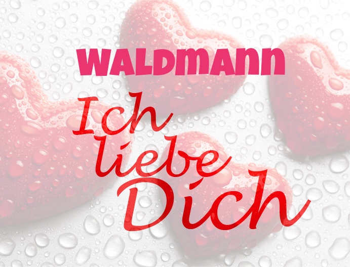 Waldmann, Ich liebe Dich!