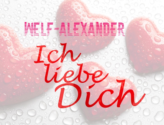 Welf-Alexander, Ich liebe Dich!