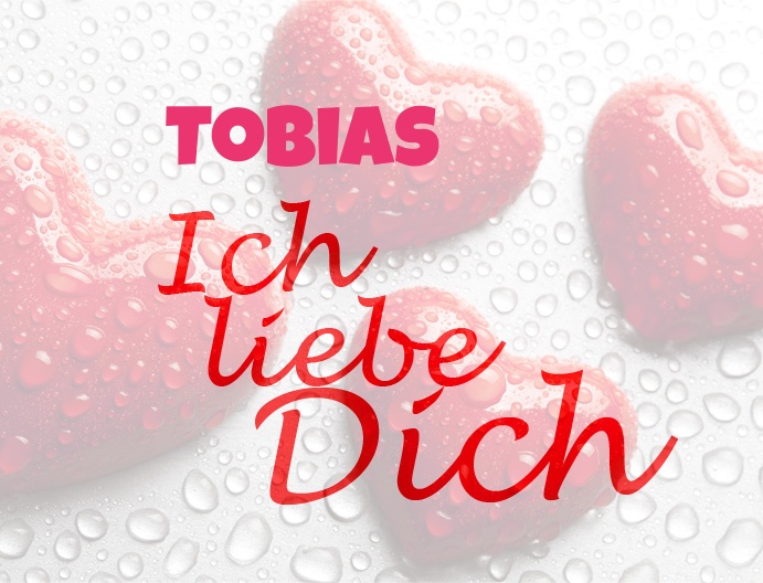 Tobias, Ich liebe Dich!