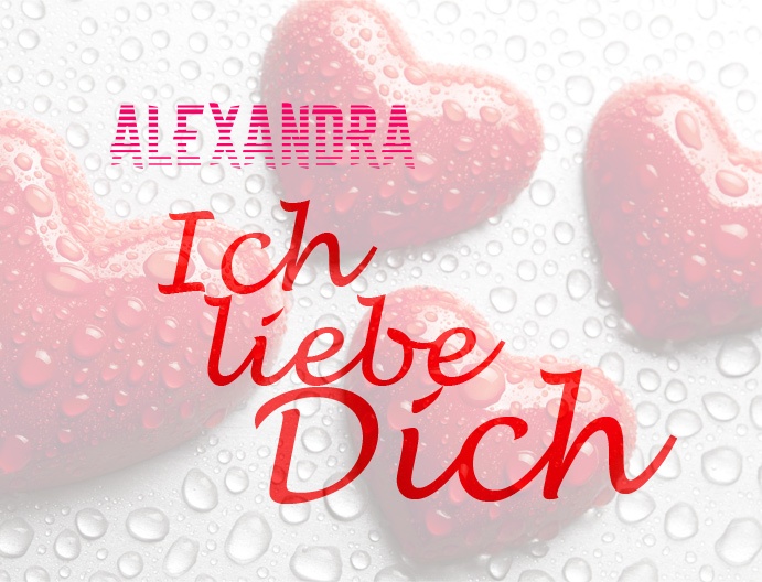 Alexandra, Ich liebe Dich!