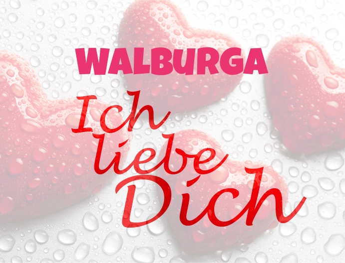 Walburga, Ich liebe Dich!