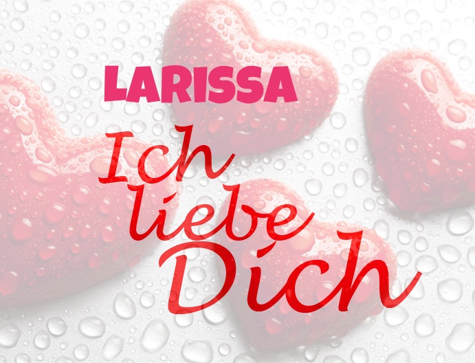 Larissa, Ich liebe Dich!