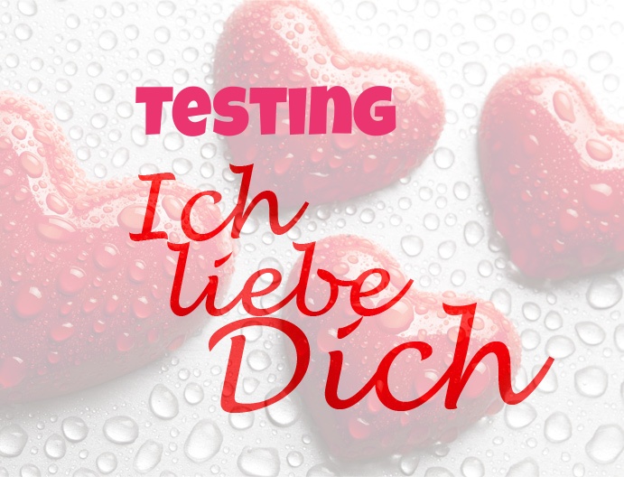 Testing, Ich liebe Dich!